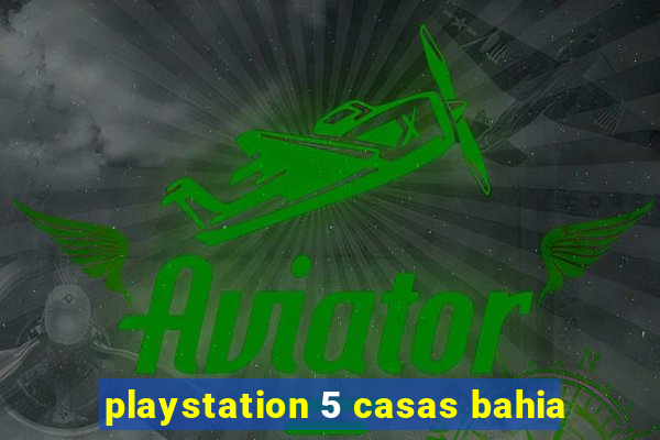 playstation 5 casas bahia